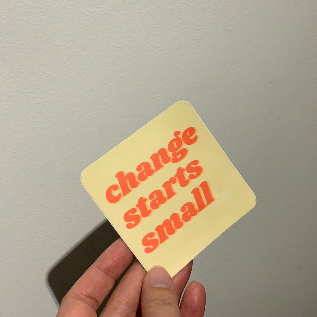 Change Starts Small Sticker